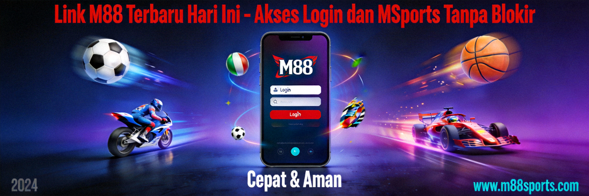Link M88 Terbaru Hari Ini - Akses Login dan MSports Tanpa Blokir