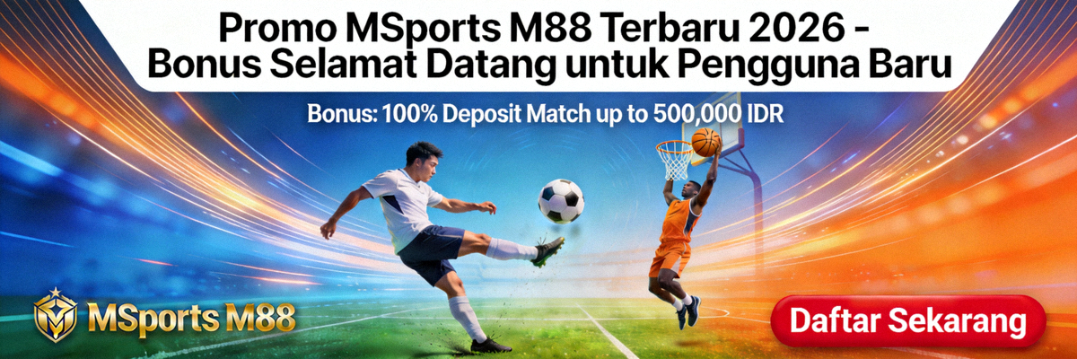 Promo MSports M88 Terbaru 2026 - Bonus Selamat Datang untuk Pengguna Baru