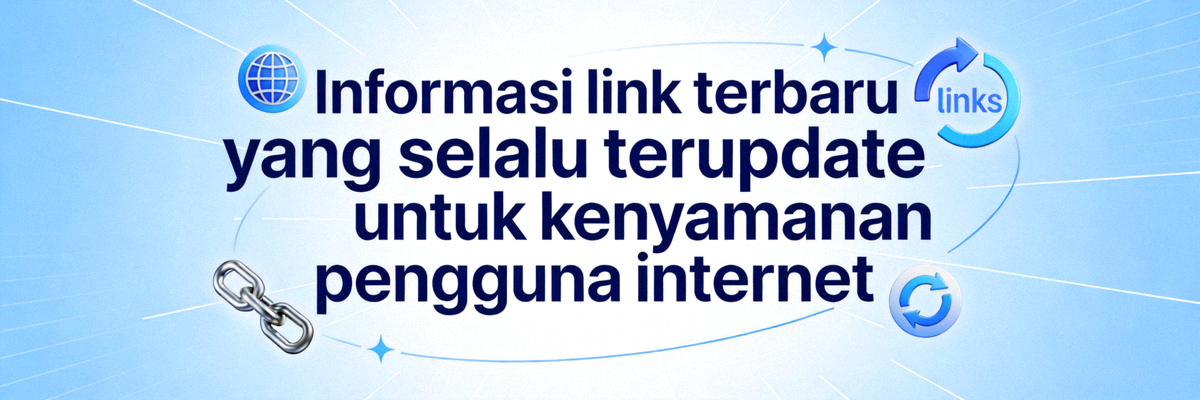 Informasi link terbaru yang selalu terupdate untuk kenyamanan pengguna internet